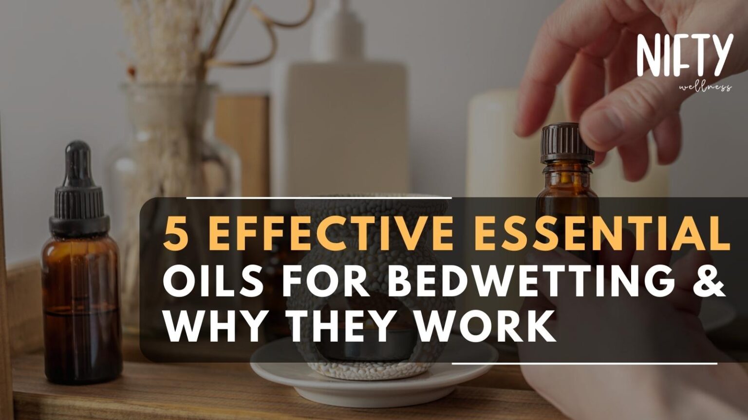 Top 5 Essential Oils For Bedwetting Nifty Wellness