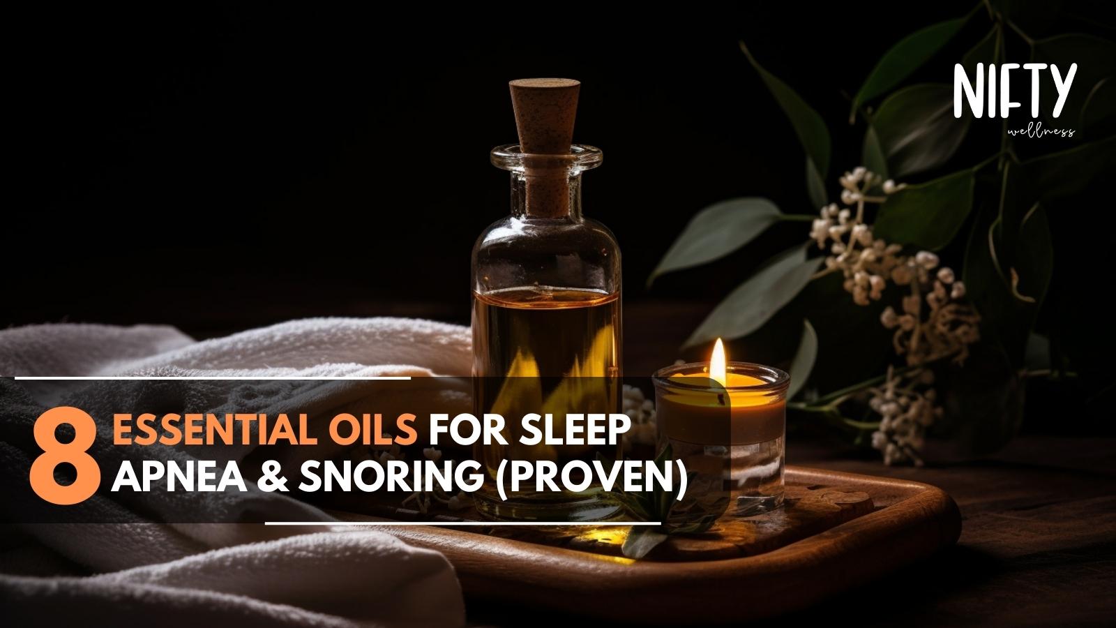 8 Essential Oils For Sleep Apnea & Snoring Nifty Wellness