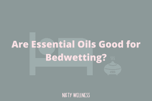 Are Essential Oils Good for Bedwetting