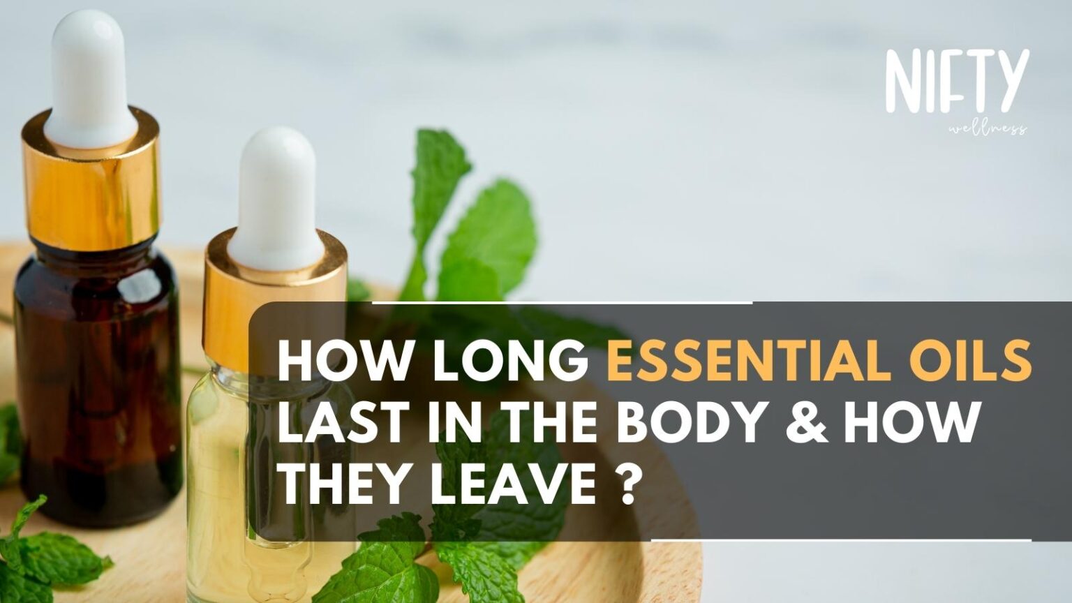 How Long Essential Oils Last In The Body & How They Leave Nifty Wellness