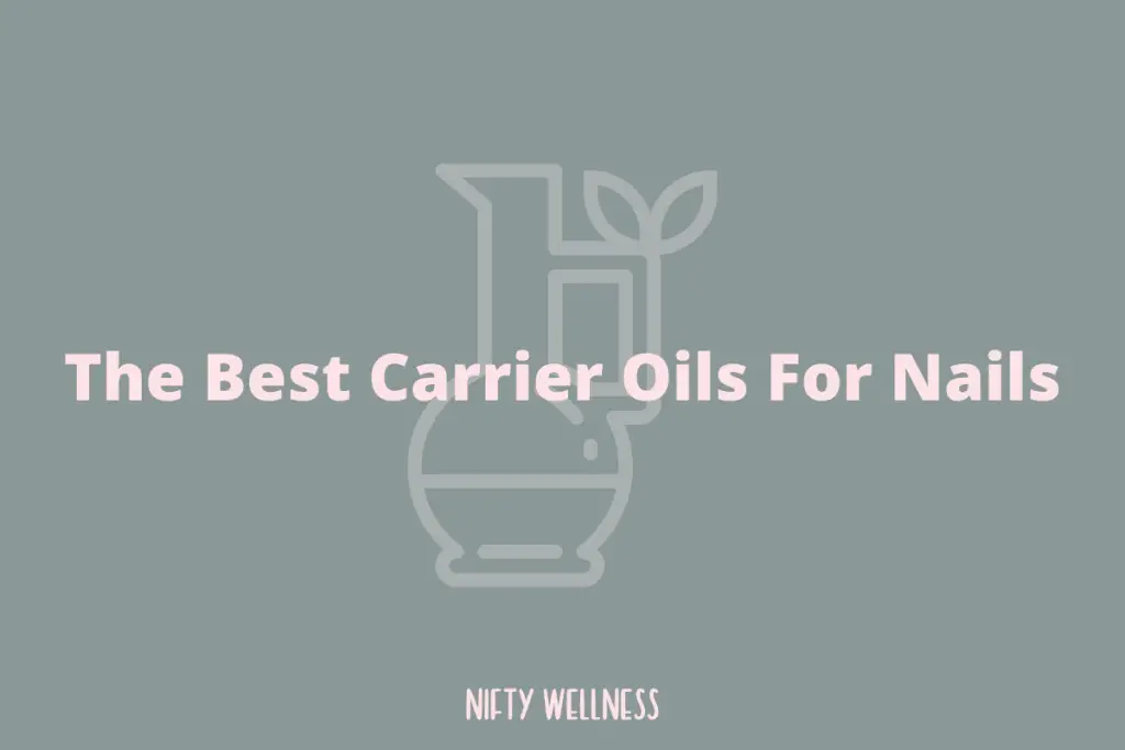 The Best Carrier Oils For Nails