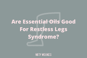 Are Essential Oils Good For Restless Legs Syndrome