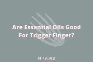 Are Essential Oils Good For Trigger Finger