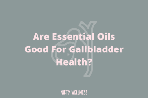 best essential oils for gallbladder
