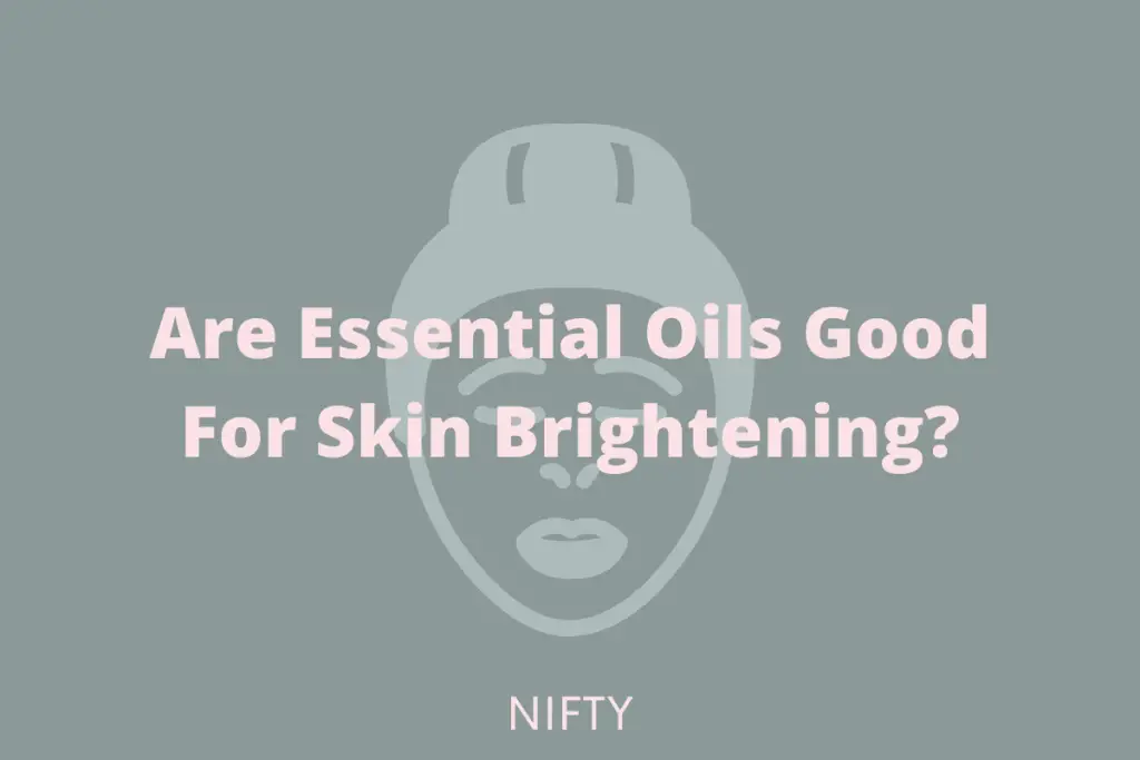 essential oils for skin brightening 1