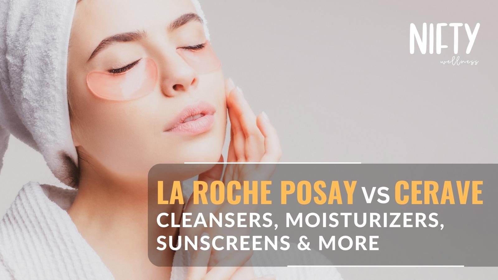 Skin Deep Unveiling La Roche Posay vs CeraVe Nifty Wellness
