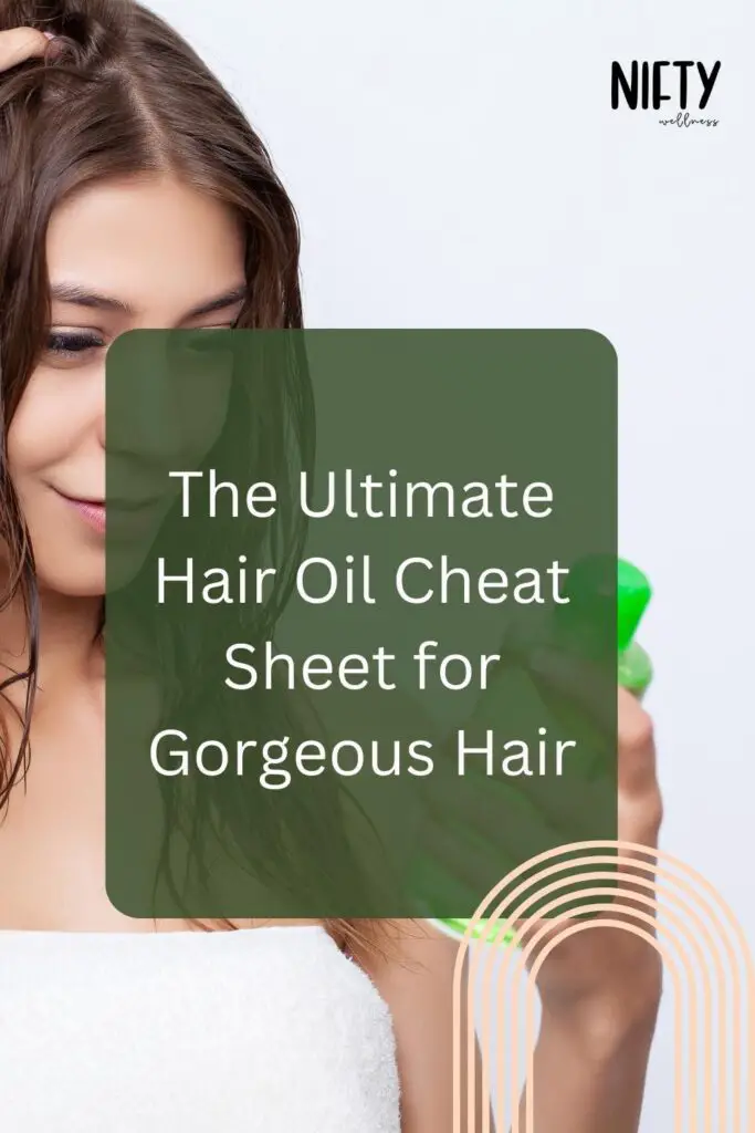 The Ultimate Hair Oil Cheat Sheet for Gorgeous Hair