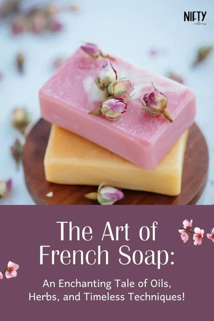 The Art of French Soap: An Enchanting Tale of Oils, Herbs, and Timeless Techniques!