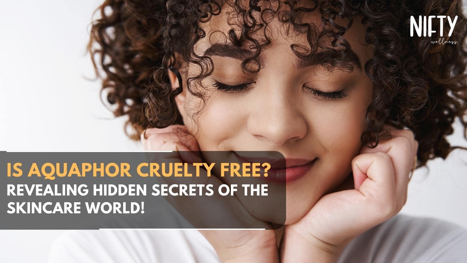 Is Aquaphor Cruelty Free? Revealing The Truth Nifty Wellness