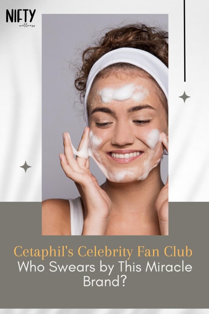 Cetaphil's Celebrity Fan Club – Who Swears by This Miracle Brand?