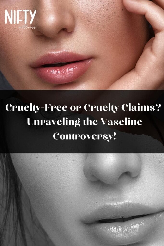 Cruelty-Free or Cruelty Claims? Unraveling the Vaseline Controversy!