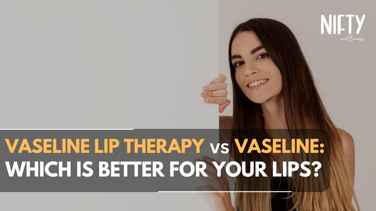 Vaseline Lip Therapy vs Vaseline Your Guide Nifty Wellness