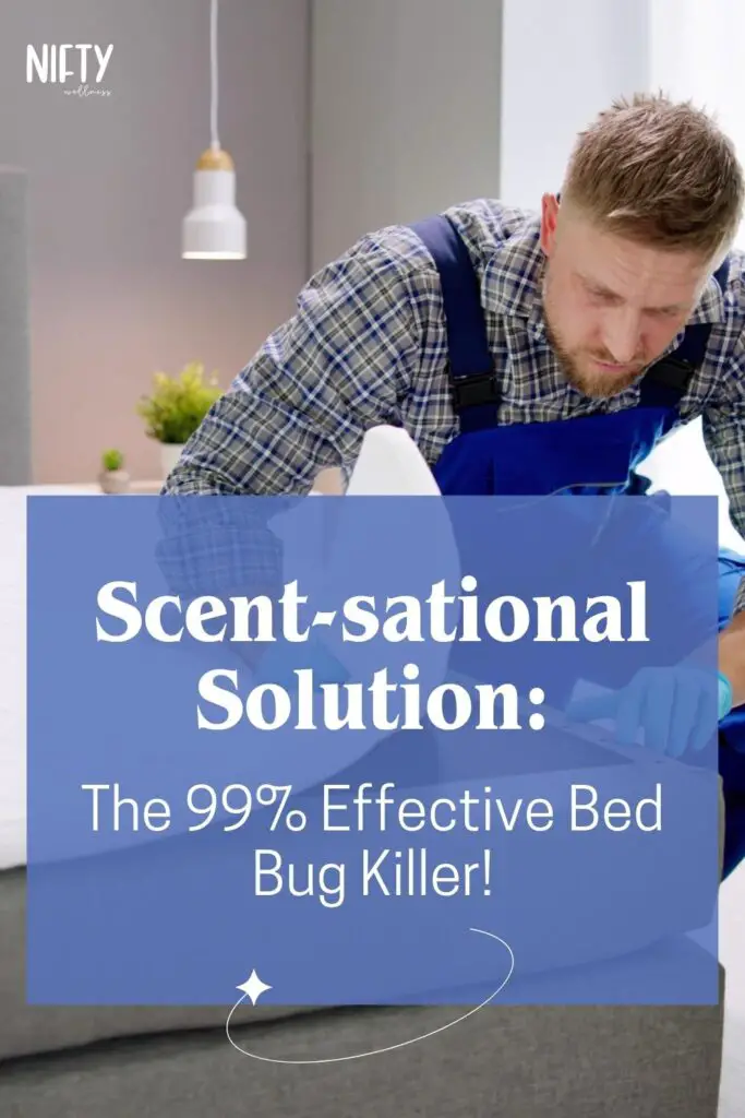 Scent-sational Solution: The 99% Effective Bed Bug Killer!
