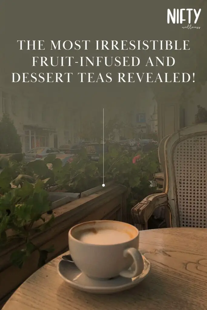 The Most Irresistible Fruit-Infused and Dessert Teas Revealed!