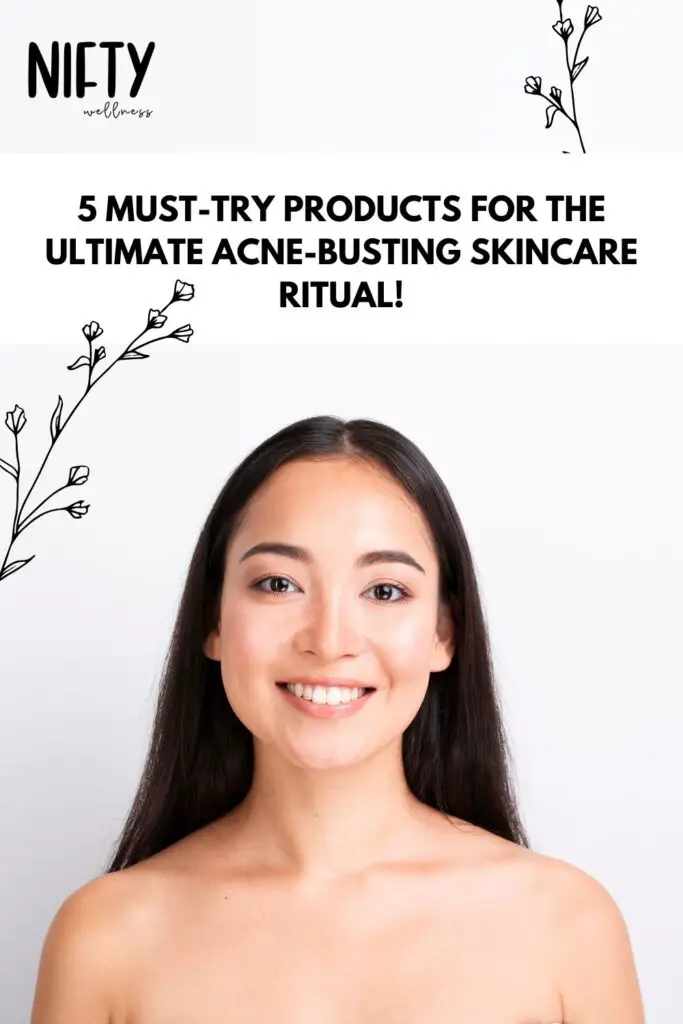 5 Must-Try Products for the Ultimate Acne-Busting Skincare Ritual!