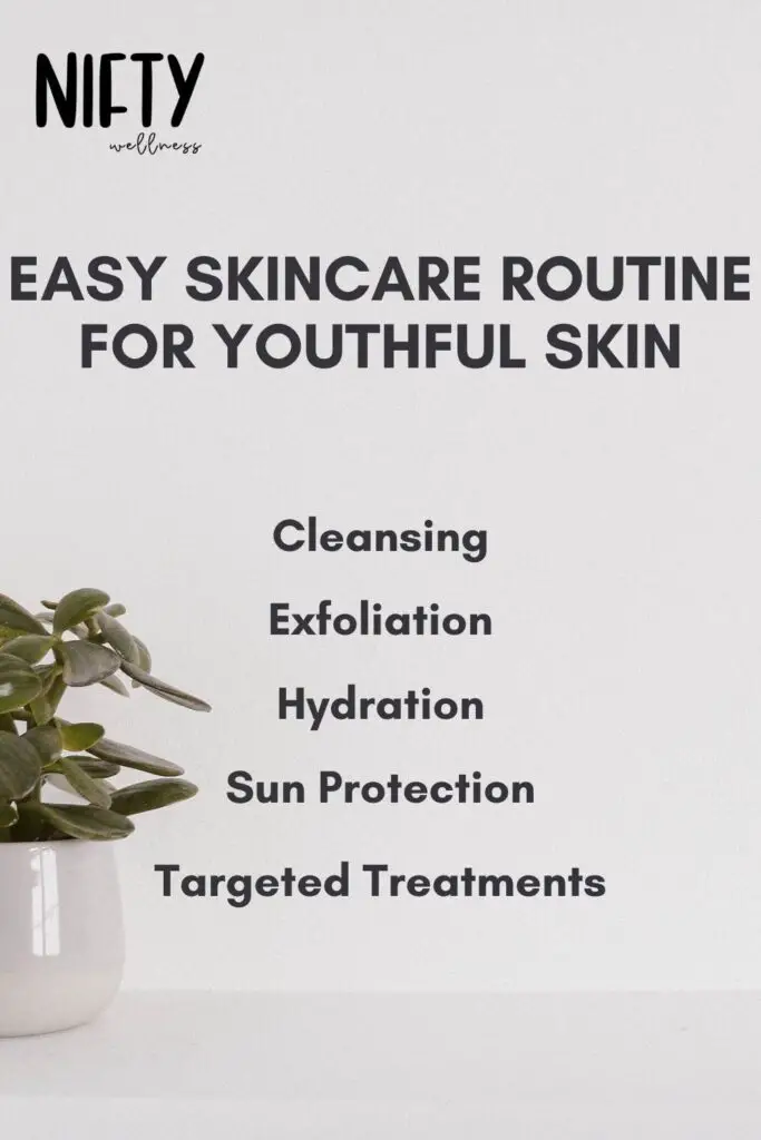 Easy Skincare Routine For Youthful Skin