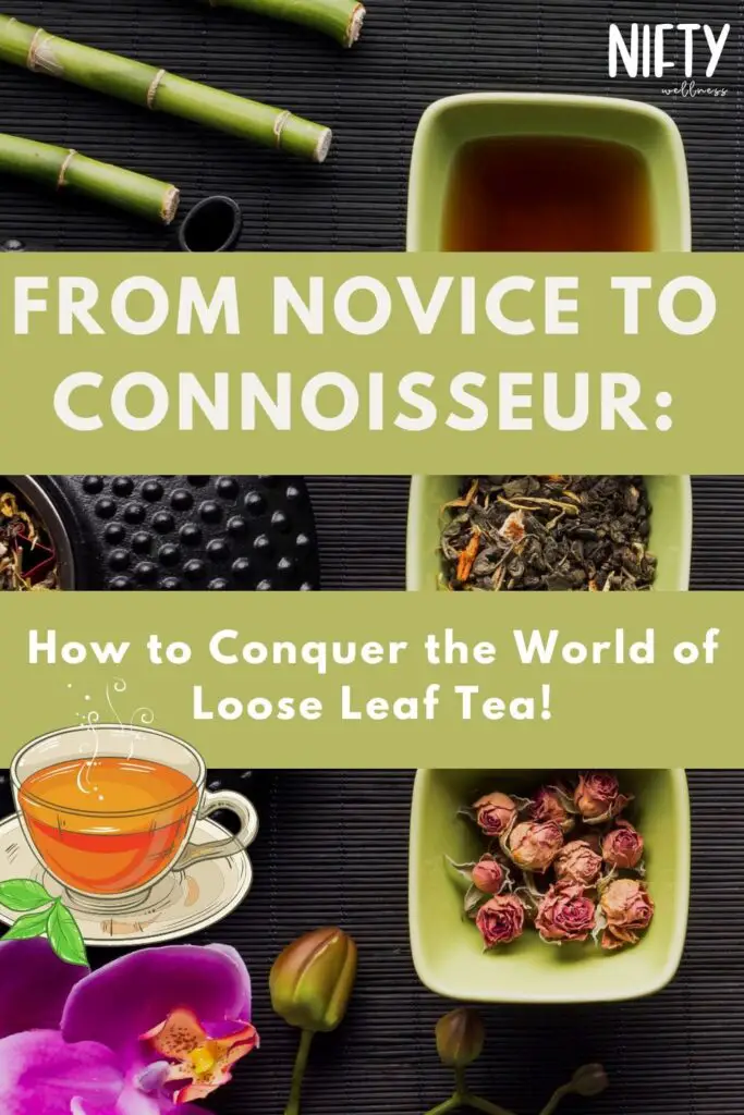 From Novice to Connoisseur: How to Conquer the World of Loose Leaf Tea!
