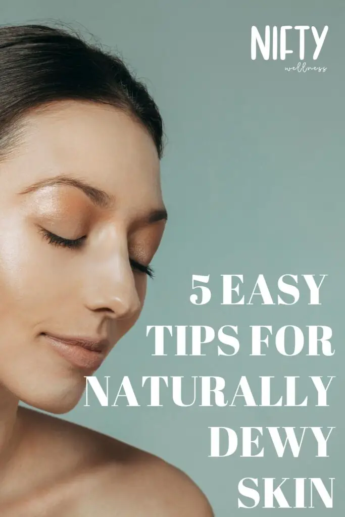 5 Easy Tips For Naturally Dewy Skin