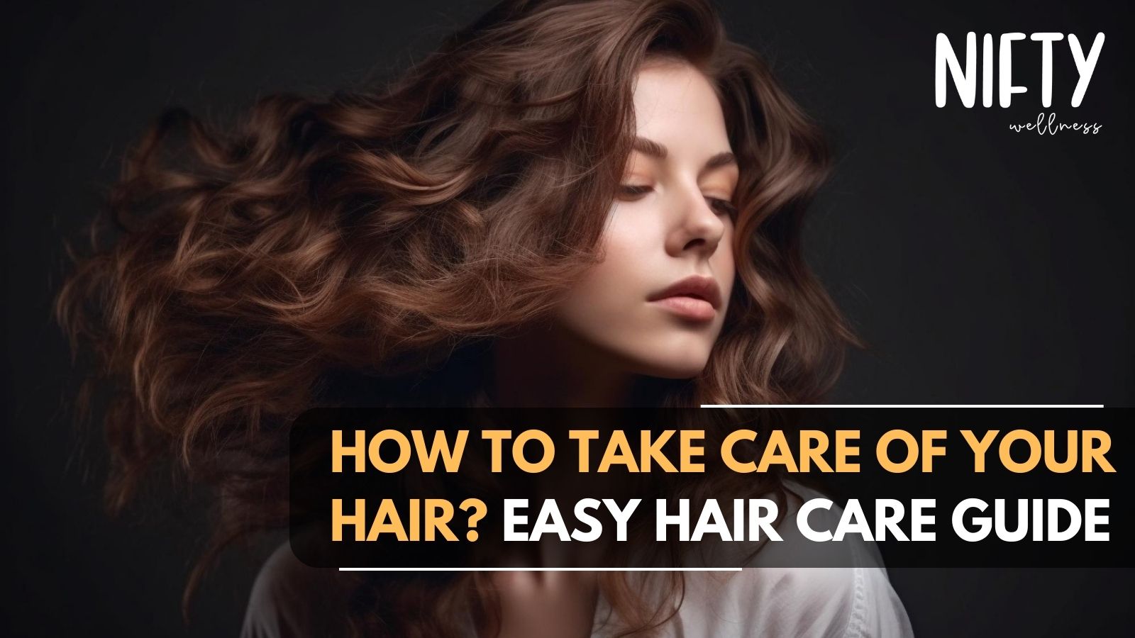 How To Take Care Of Your Hair? Hair Care Guide - Nifty Wellness