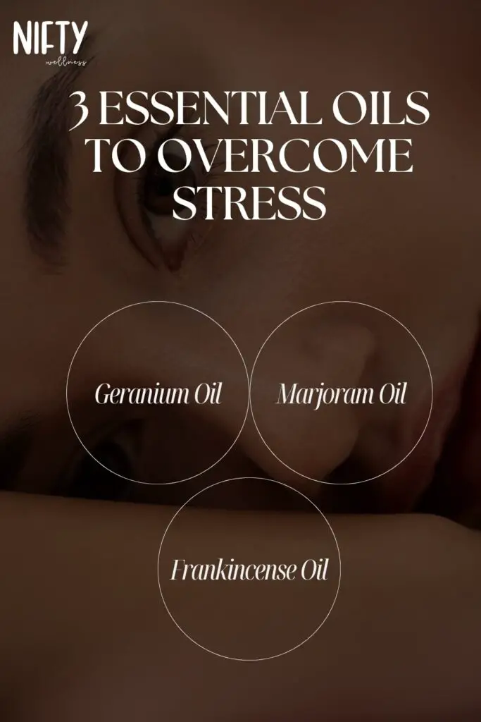 3 Essential Oils To Overcome Stress