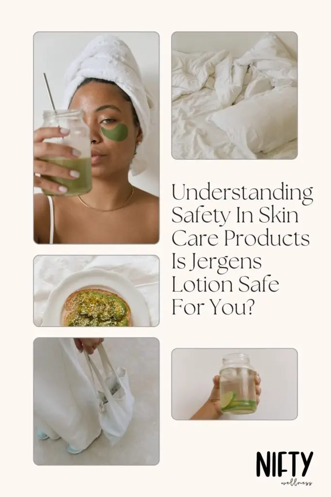 Understanding Safety In Skin Care Products Is Jergens Lotion Safe For You?
