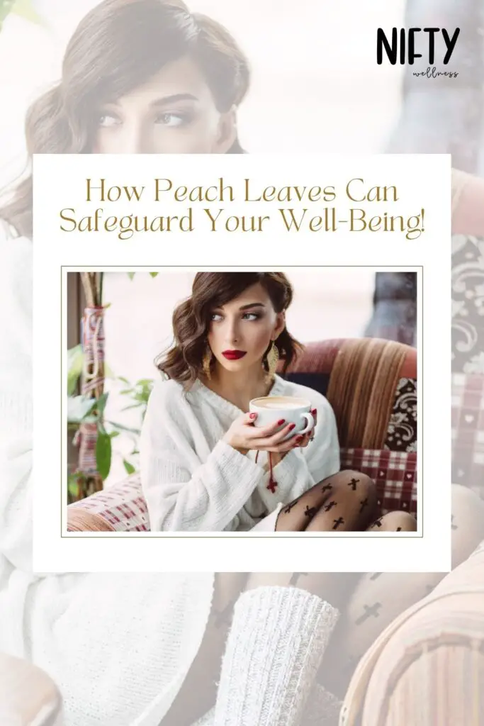 How Peach Leaves Can Safeguard Your Well-Being!