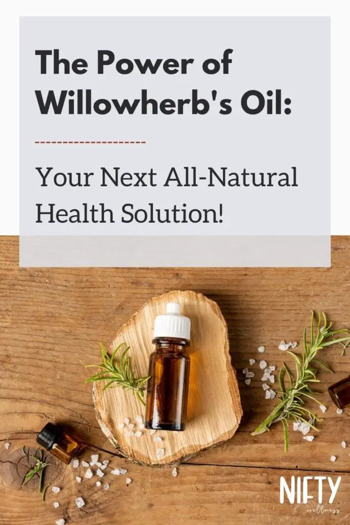 The Power of Willowherb's Oil: Your Next All-Natural Health Solution!
