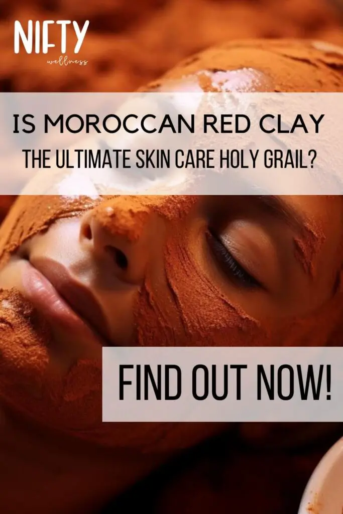Is Moroccan Red Clay the Ultimate Skin care Holy Grail?