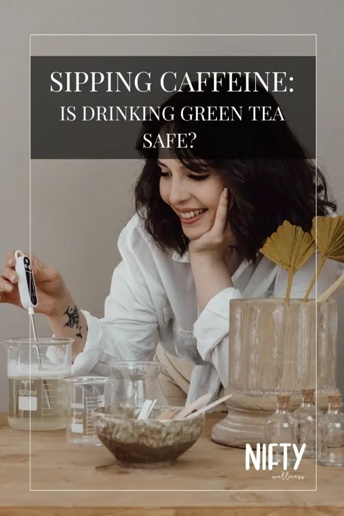 Sipping Caffeine: Is drinking green tea safe? 