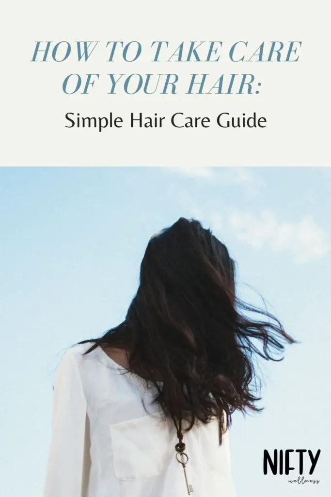 How To Take Care Of Your Hair: Simple Hair Care Guide