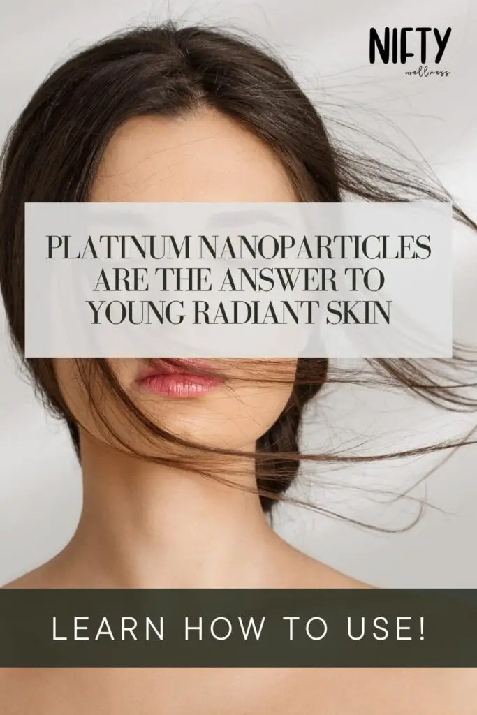 Platinum Nanoparticles Are The Answer To Young Radiant Skin