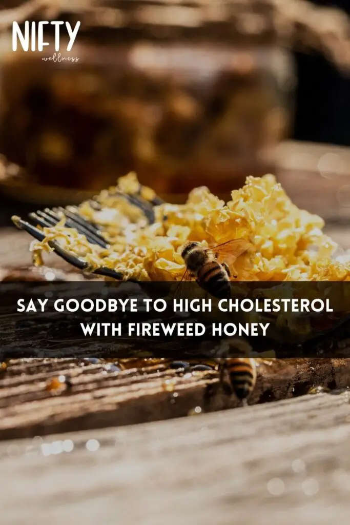 Say Goodbye to High Cholesterol with Fireweed Honey