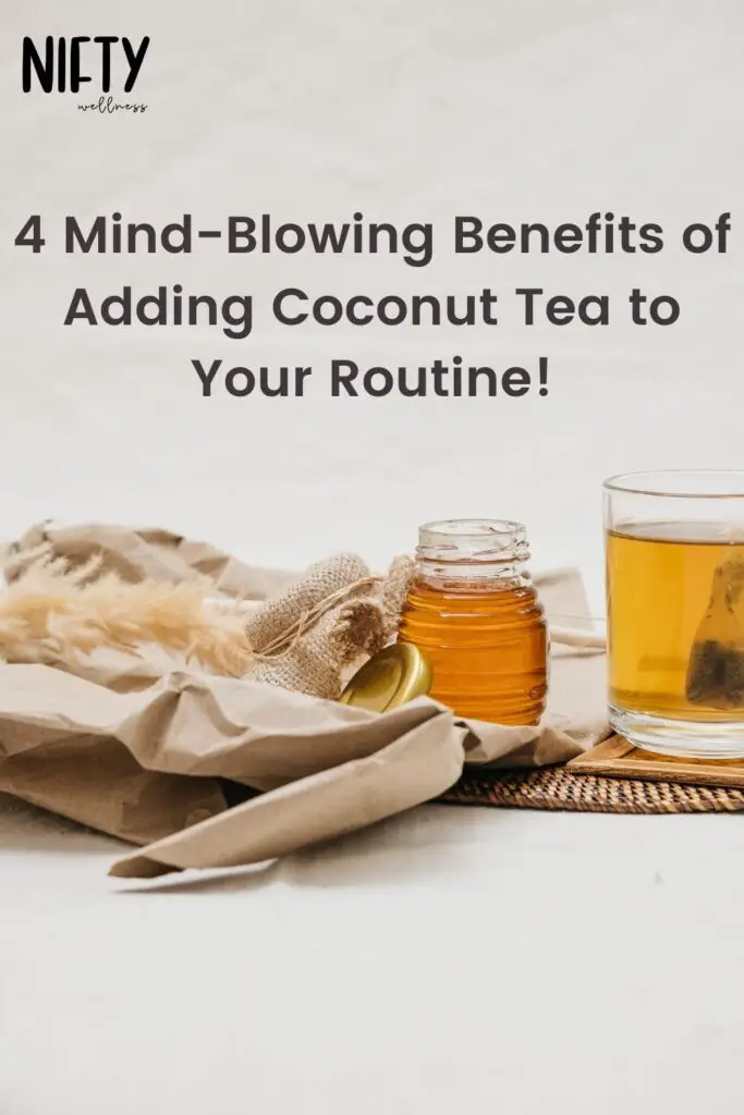 4 Mind-Blowing Benefits of Adding Coconut Tea to Your Routine!