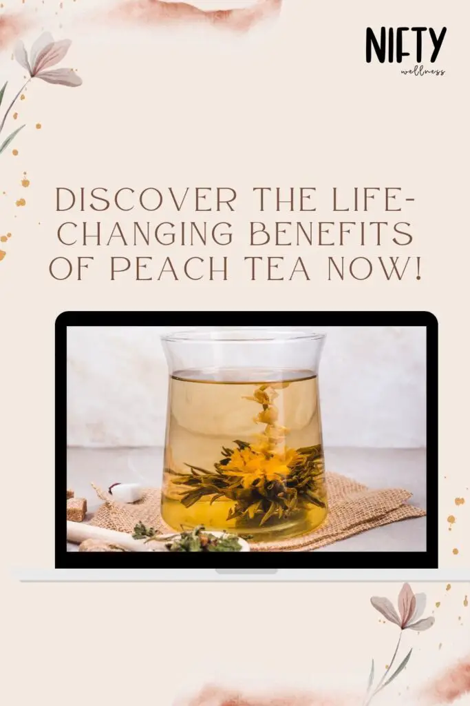 Discover the Life-Changing Benefits Of Peach Tea Now!