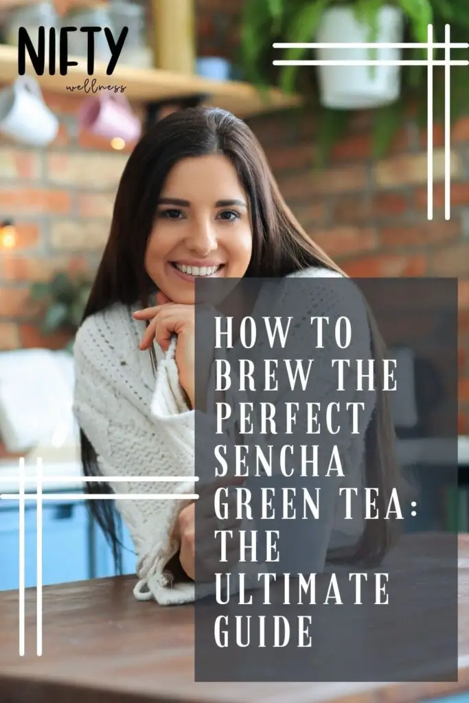 How To Brew The Perfect Sencha Green Tea: The Ultimate Guide