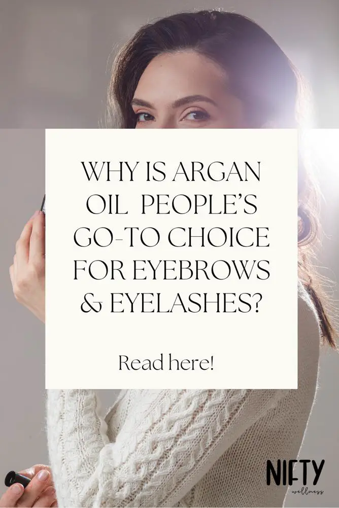 Why is argan oil people’s go-to choice for eyebrows & eyelashes? 