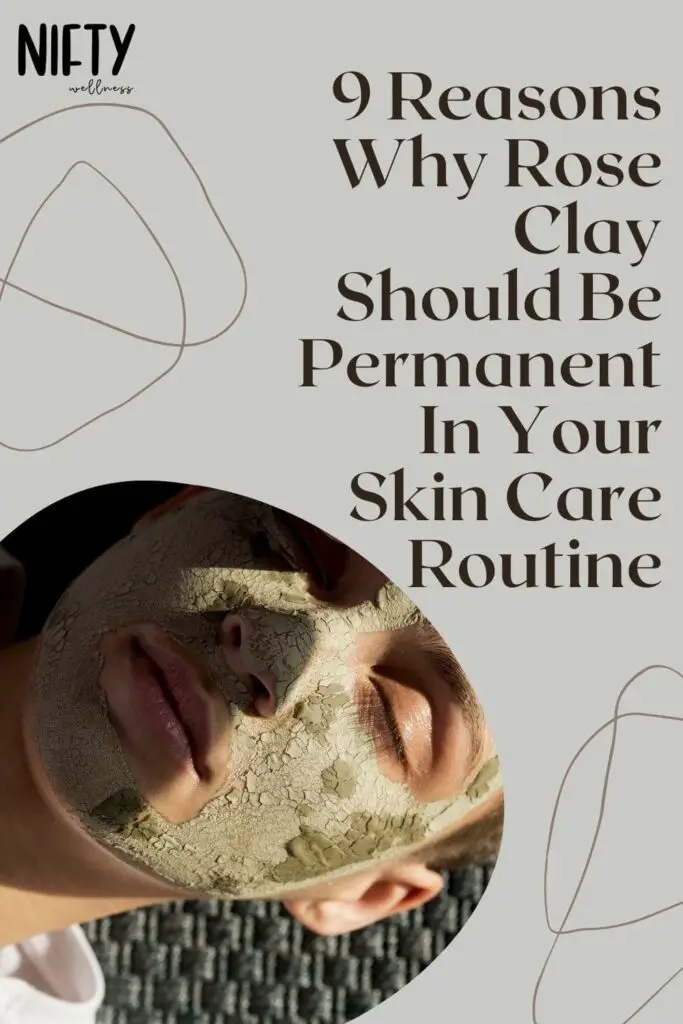 9 Reasons Why Rose Clay Should Be Permanent In Your Skin Care Routine
